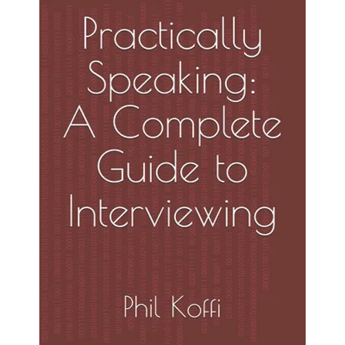 Practically Speaking: A Complete Guide to Interviewing