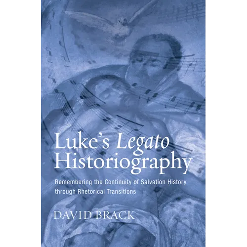 Luke's Legato Historiography: Remembering the Continuity of Salvation History Through Rhetorical Transitions