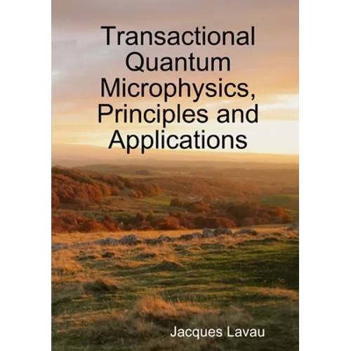 Transactional Quantum Microphysics, Principles and Applications