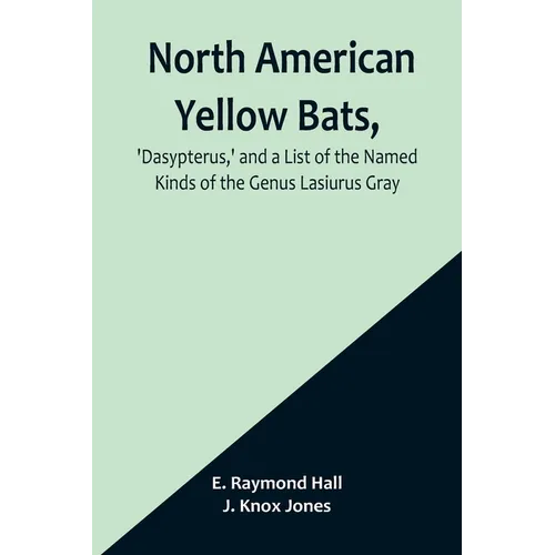 North American Yellow Bats, 'Dasypterus, ' and a List of the Named Kinds of the Genus Lasiurus Gray