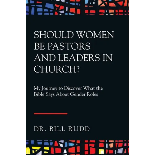 Should Women Be Pastors and Leaders in Church?: My Journey to Discover What the Bible Says About Gender Roles