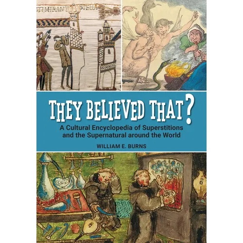 They Believed That?: A Cultural Encyclopedia of Superstitions and the Supernatural around the World