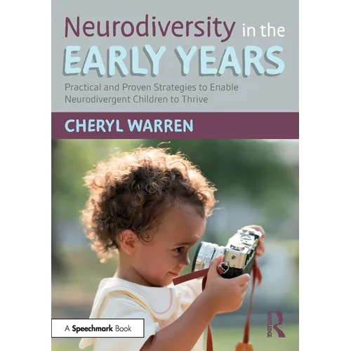 Neurodiversity in the Early Years: Practical and Proven Strategies to Enable Neurodivergent Children to Thrive