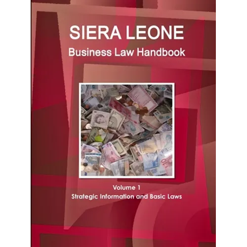 Sierra Leone Business Law Handbook Volume 1 Strategic Information and Basic Laws