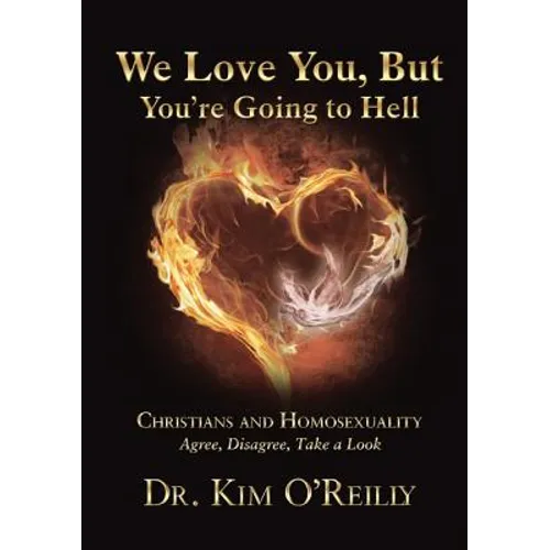 We Love You, But You're Going to Hell: Christians and Homosexuality: Agree, Disagree, Take a Look