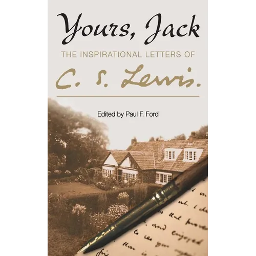 Yours, Jack: The Inspirational Letters of C. S. Lewis
