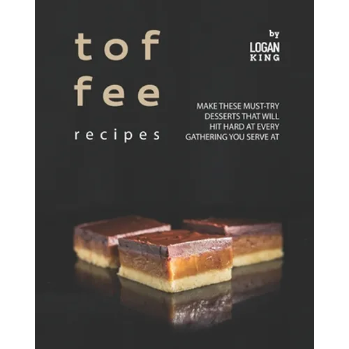Toffee Recipes: Make These Must-Try Desserts that Will Hit Hard at Every Gathering You Serve At