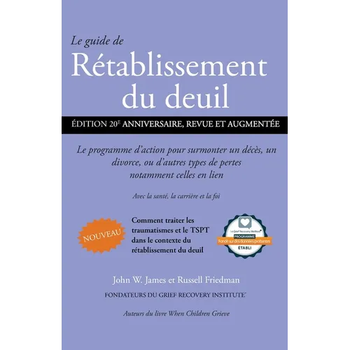 Le guide de Rétablissement du deuil: Le programme d'action pour surmonter un décès, un divorce ou d'autres types de pertes, notamment celles en lien a
