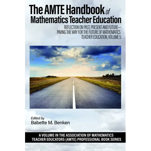 The Amte Handbook of Mathematics Teacher Education: Reflection on Past, Present and Future - Paving the Way for the Future of Mathematics Teacher Educ