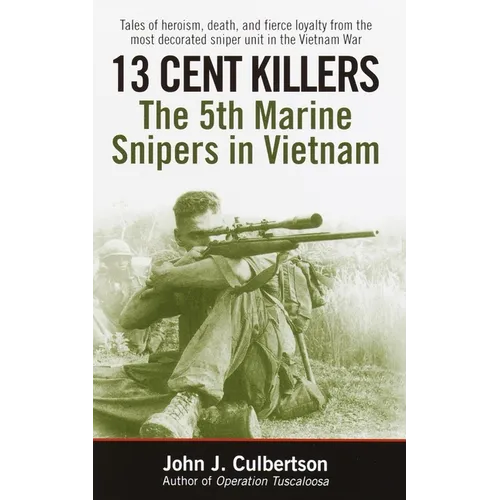 13 Cent Killers: 13 Cent Killers: The 5th Marine Snipers in Vietnam