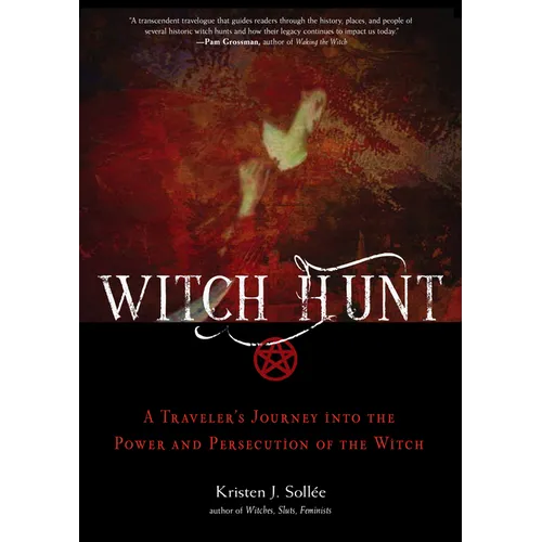 Witch Hunt: A Traveler's Journey Into the Power and Persecution of the Witch
