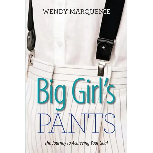 Big Girl's Pants: The Journey to Achieving Your Goal