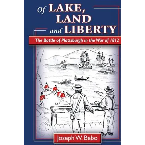 Of Lake, Land and Liberty: The Battle of Plattsburgh in the War of 1812