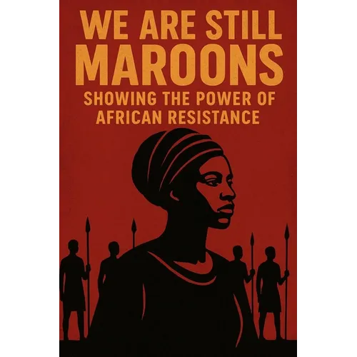 We Are Still Maroon: The Spirit of Freedom Across the Americas