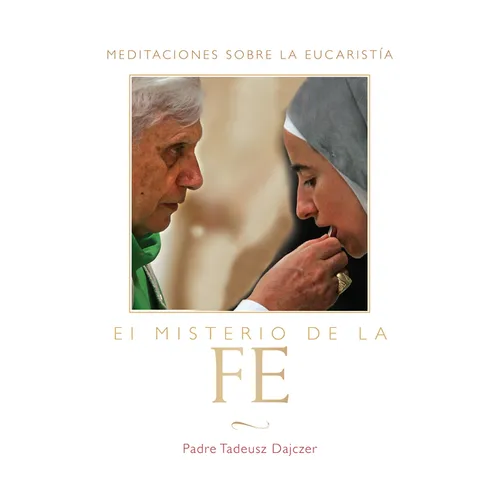 Misterio de la Fe (the Mystery of Faith - Spanish Edition): Meditaciones Sobre La Eucaristia (Meditations on the Eucharist) = The Mystery of Faith = T