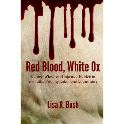 Red Blood, White Ox: A story of love and injustice hidden in the hills of the Appalachian Mountains