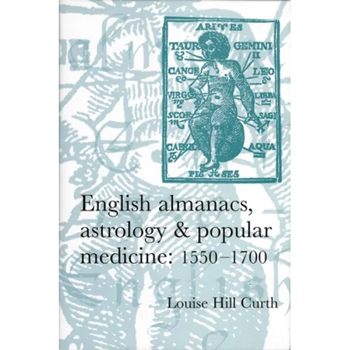 English Almanacs, Astrology and Popular Medicine, 1550-1700