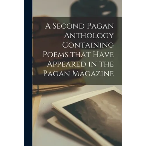A Second Pagan Anthology Containing Poems That Have Appeared in the Pagan Magazine