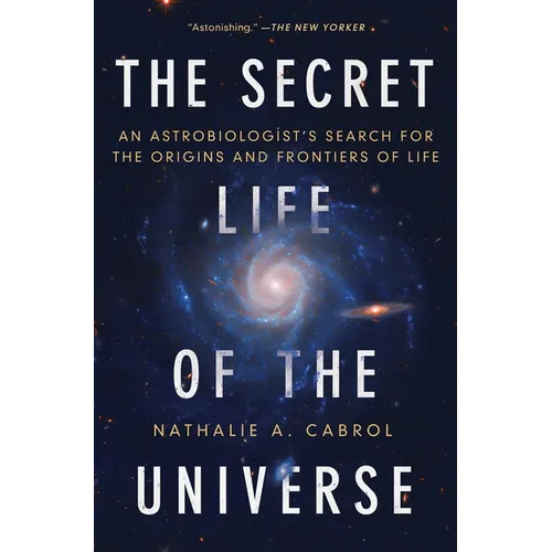 The Secret Life of the Universe: An Astrobiologist's Search for the Origins and Frontiers of Life