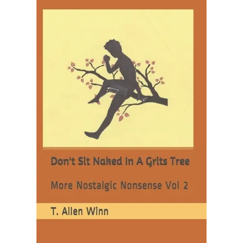 Don't Sit Naked in a Grits Tree: More Nostalgic Nonsense Vol 2