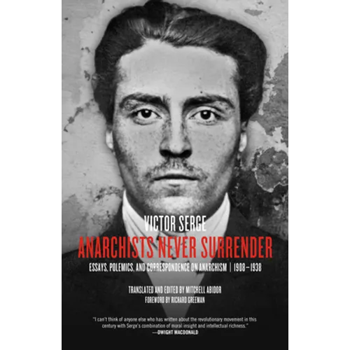 Anarchists Never Surrender: Essays, Polemics, and Correspondence on Anarchism, 1908-1938