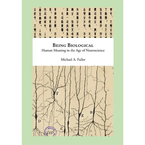 Being Biological: Human Meaning in the Age of Neuroscience