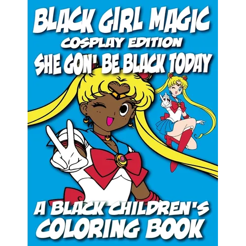 Black Girl Magic - Cosplay Edition - A Black Children's Coloring Book: She Gon Be Black Today