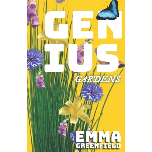 Genius Gardens: The Step-by-Step Beginner's Guide to a Thriving Home Garden