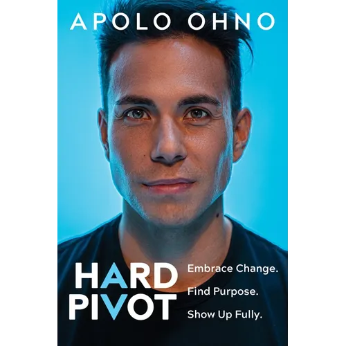 Hard Pivot: Embrace Change. Find Purpose. Show Up Fully.