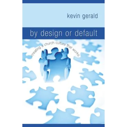By Design or Default: Creating a Church Culture That Works
