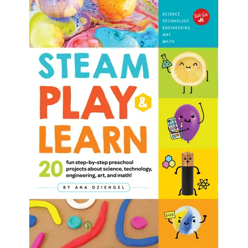 Steam Play & Learn: 20 Fun Step-By-Step Preschool Projects about Science, Technology, Engineering, Art, and Math!