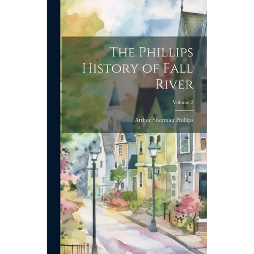 The Phillips History of Fall River; Volume 2