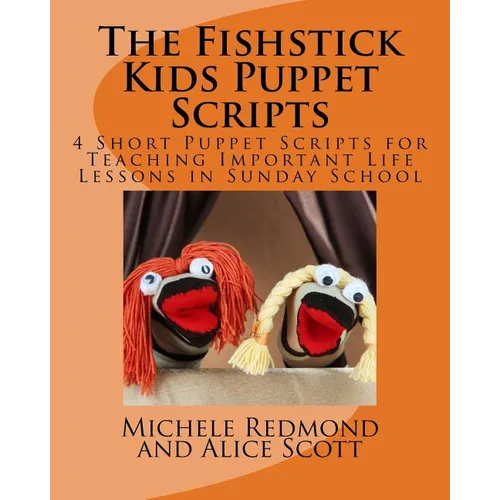 The Fishstick Kids Puppet Scripts: 4 Short Puppet Scripts for Teaching Important Life Lessons in Sunday School