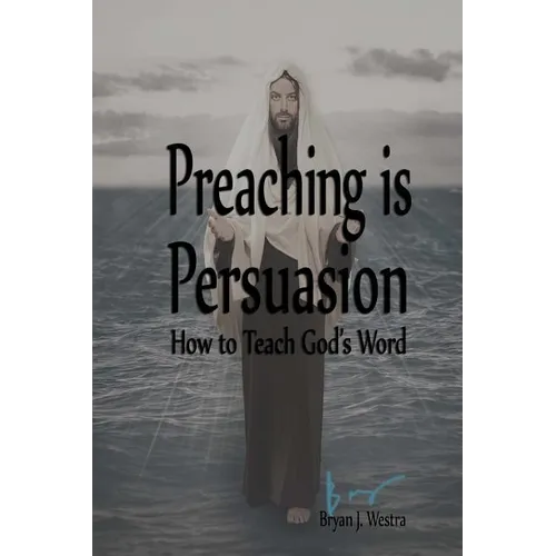 Preaching is Persuasion: How to Teach God's Word