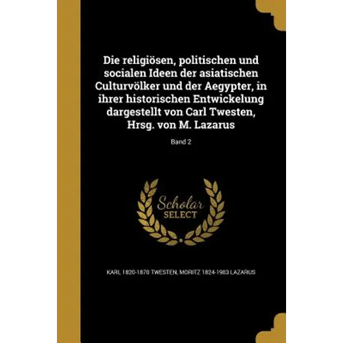 Die religiösen, politischen und socialen Ideen der asiatischen Culturvölker und der Aegypter, in ihrer historischen Entwickelung dargestellt von Carl