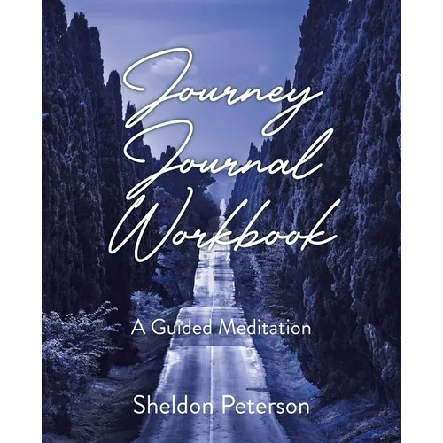Journey Journal Workbook: A Guided Meditation