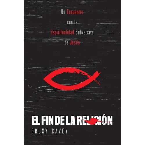 El Fin de la Religión: Un Encuentro con la Espiritualidad Subversiva de Jesús
