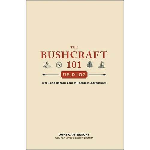 The Bushcraft 101 Field Log: Track and Record Your Wilderness Adventures