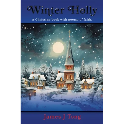 Winter Holly: A Christian book with poems of faith.