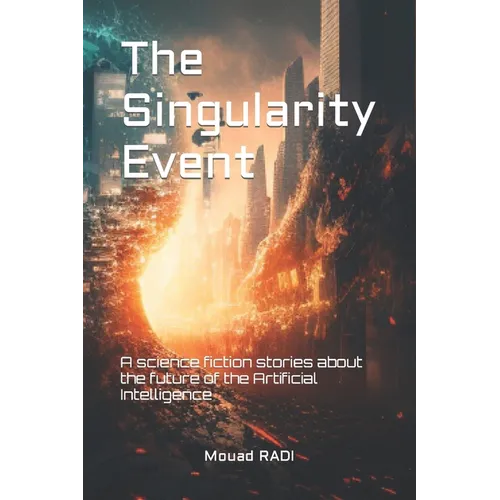 The Singularity Event: A science fiction stories about the future of the Artificial Intelligence