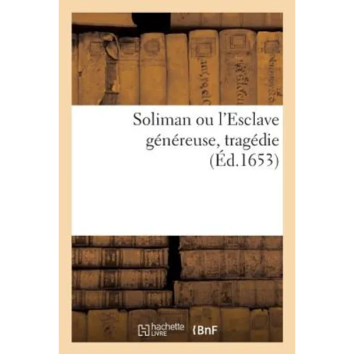 Soliman Ou l'Esclave Généreuse, Tragédie