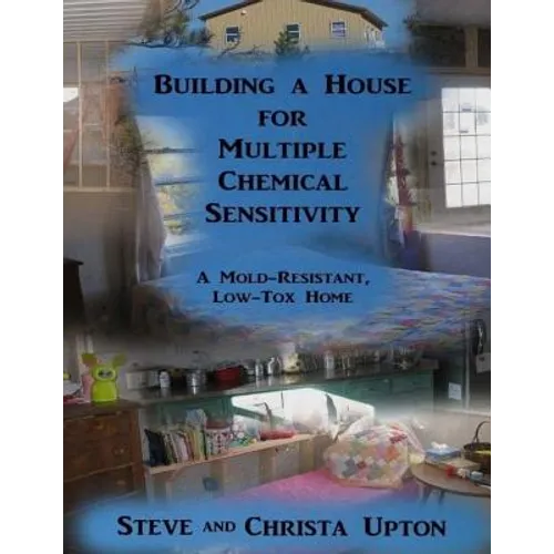 Building a House for Multiple Chemical Sensitivity: A Mold-Resistant, Low-Tox Home