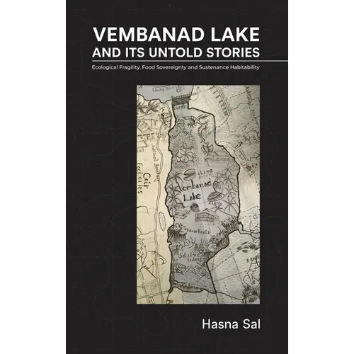 Vembanad Lake and Its Untold Stories: Ecological Fragility, Food Sovereignty and Sustenance Habitability
