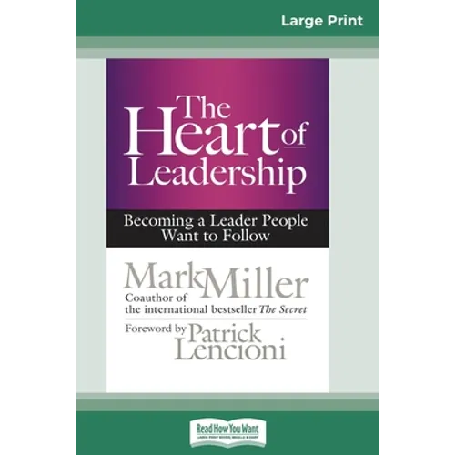 The Heart of Leadership: Becoming a Leader People Want to Follow (16pt Large Print Edition)