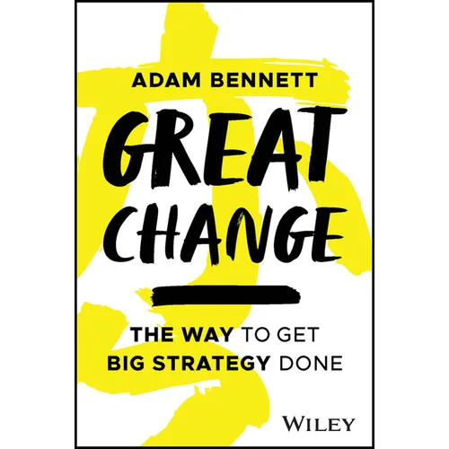 Great Change: The Way to Get Big Strategy Done