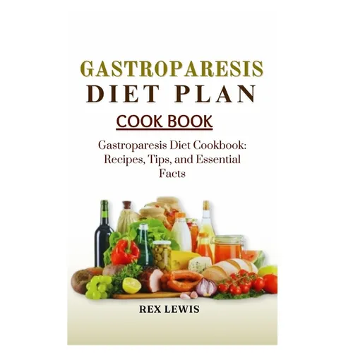 Gastroparesis Diet Plan Cook Book: Gastroparesis Diet Cookbook: Recipes, Tips, and Essential Facts