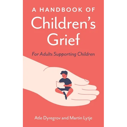 A Handbook of Children's Grief: For Adults Supporting Children