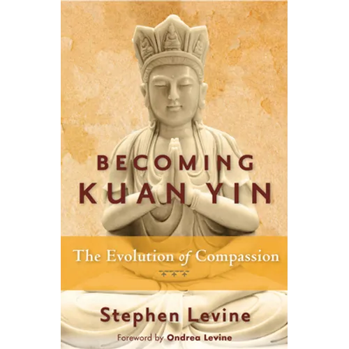 Becoming Kuan Yin: The Evolution of Compassion