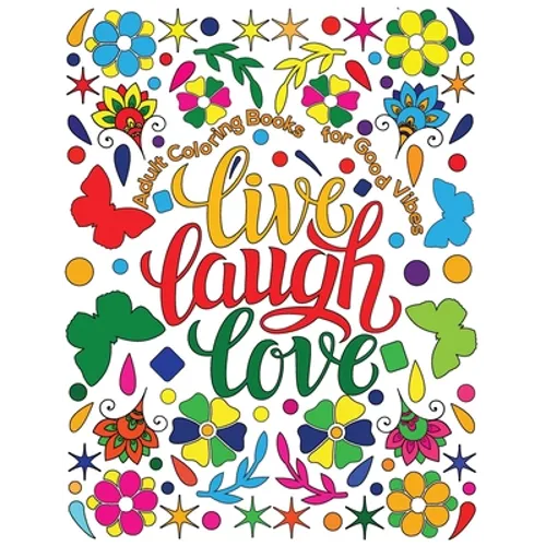 Adult Coloring Book for Good Vibes: Live Laugh Love Motivational and Inspirational Sayings Coloring Book for Adults