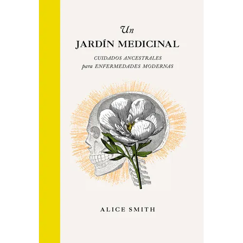 Un Jardín Medicinal: Cuidados Ancestrales Para Enfermedades Modernas